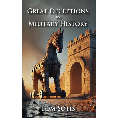 Great Deceptions in Military History by Tom Sotis episode artwork