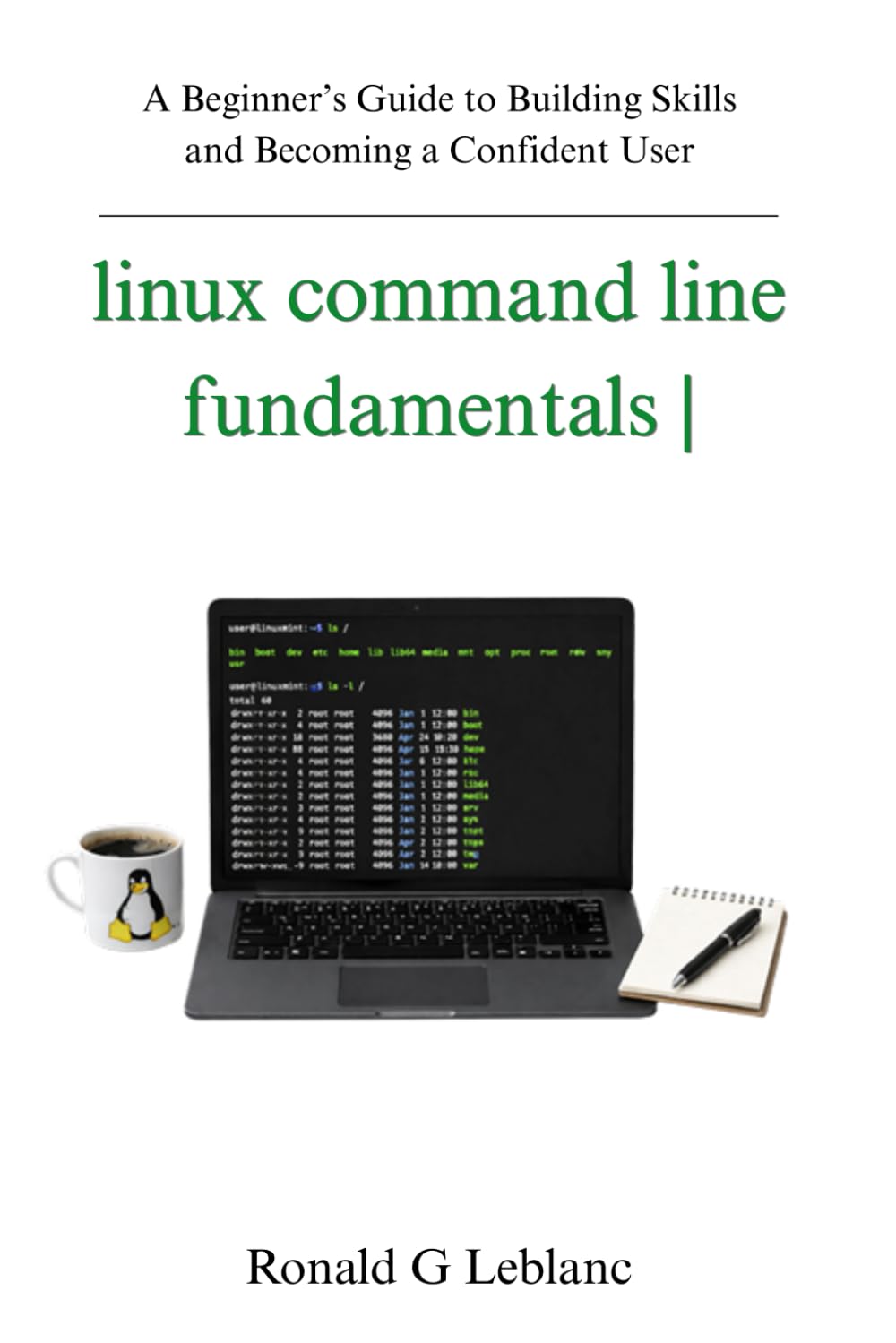 linux command line fundamentals: A Beginner’s Guide to Building Skills and Becoming a Confident User