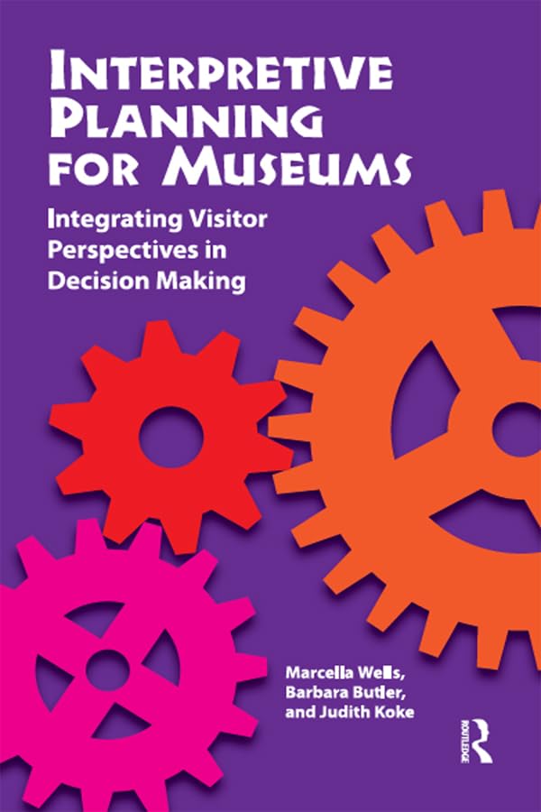Interpretive Planning for Museums: Integrating Visitor Perspectives in Decision Making