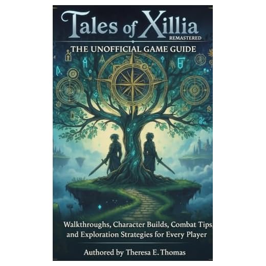 Tales of Xillia Remastered: The Unofficial Game Guide: Walkthroughs, Character Builds, Combat Tips, and Exploration Strategies for Every Player (English Edition)