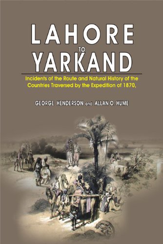 Lahore to Yarkand: Incidents of the Route and Natural History of the Centuries Traversed by the Expe