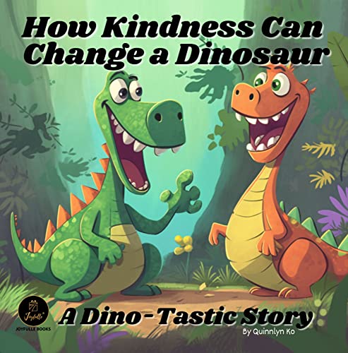 How Kindness Can Change a Dinosaur: A Dino-Tastic Story (English Edition)