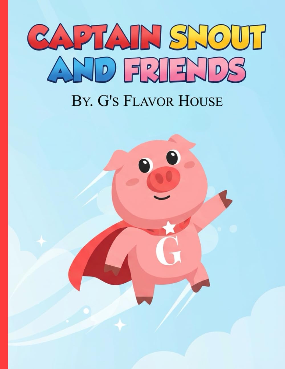 Captain Snout and Friends: By. G's Flavor House (G's Flavor House Presents: Captain Snout and Friends)