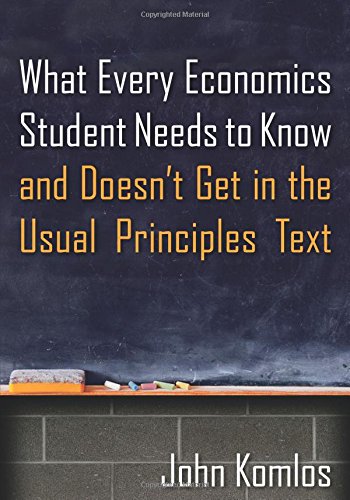 What Every Economics Student Needs to Know and Doesn't Get in the Usual Principles Text cover