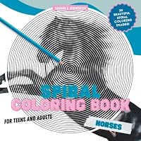 Spiral Coloring - Horses: Stress-Relief Coloring Book for Teens and Adults B0BNV5H8HZ Book Cover