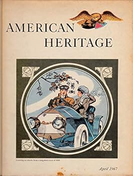 American Heritage, the Magazine of History - APRIL, 1967 - Vol XVIII, #3