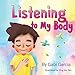 Listening To My Body: A guide to helping kids understand the connection between their sensations (what the heck are those?) and feelings so that they can get better at figuring out what they need.