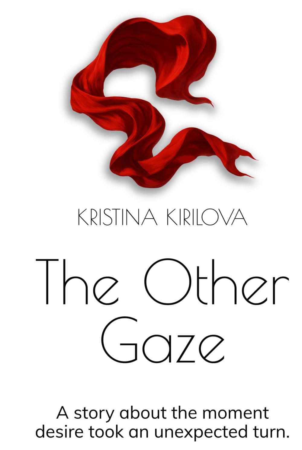 The Other Gaze: A novel about the moment desire took an unexpected turn.
