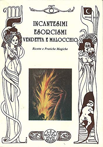 INCANTESIMI, ESORCISMI, VENDETTA E MALOCCHIO