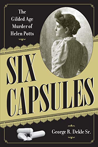 Six Capsules: The Gilded Age of Murder of Helen Potts