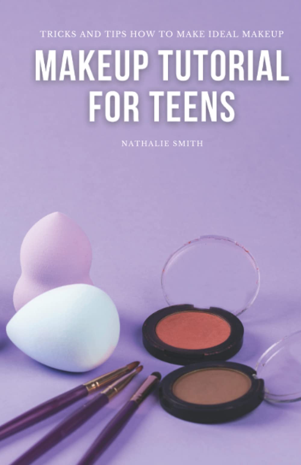 Makeup Tutorial for Teens: Tricks and Tips How to Make Ideal Makeup