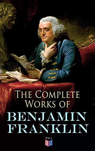 The Complete Works of Benjamin Franklin: Letters and Papers on Electricity, Philosophical Subjects, General Politics, Moral Subjects & the Economy, American Subjects Before & During the Revolution The Complete Works of Benjamin Franklin: Letters and Papers on Electricity, Philosophical Subjects, General Politics, Moral Subjects & the Economy, American Subjects Before & During the Revolution
