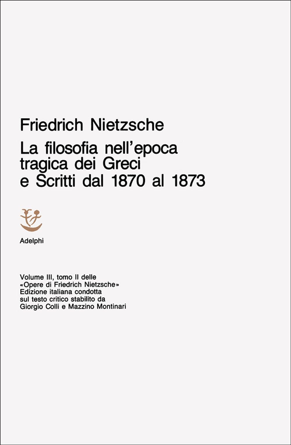 Opere Complete. La Filosofia Nell'epoca Tragica Dei Greci-Scritti Dal 1870 Al 1873 (Vol. 3/2) - 4