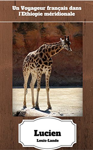 Télécharger Un Voyageur français dans l’Ethiopie méridionale (Récit Autobiographique) PDF