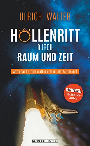 Hollenritt Durch Raum Und Zeit Astronaut Ulrich Walter Erklart Die Raumfahrt Ebook Walter Ulrich Amazon De Kindle Shop