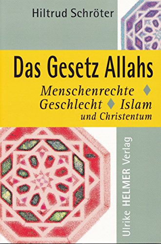 Das Gesetz Allahs: Menschenrechte, Geschlecht, Islam und Christentum