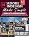 Adobe InDesign Made Simple: From 0 to Professional | A Step-by-Step Guide to Designing Books, Brochures, Magazines, and Digital Documents for Designers, Content Creators, and Freelancers
