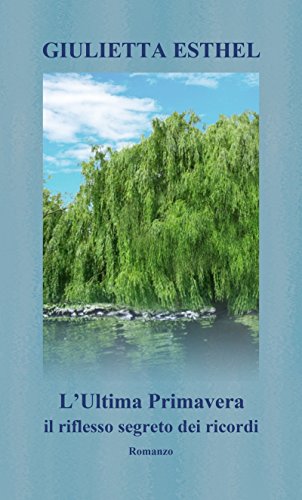L'Ultima Primavera. Il riflesso segreto dei ricordi: Romanzo (Italian Edition)