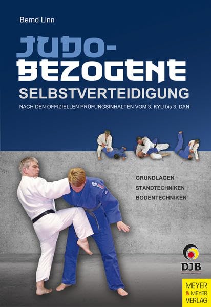 Judobezogene Selbstverteidigung: Nach den offiziellen Prüfungsinhalten vom 3. KYU bis 3. DAN