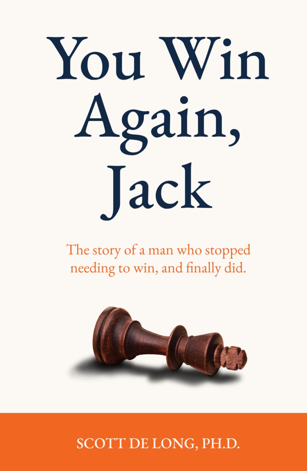 You Win Again, Jack: The story of a man who stopped needing to win, and finally did.
