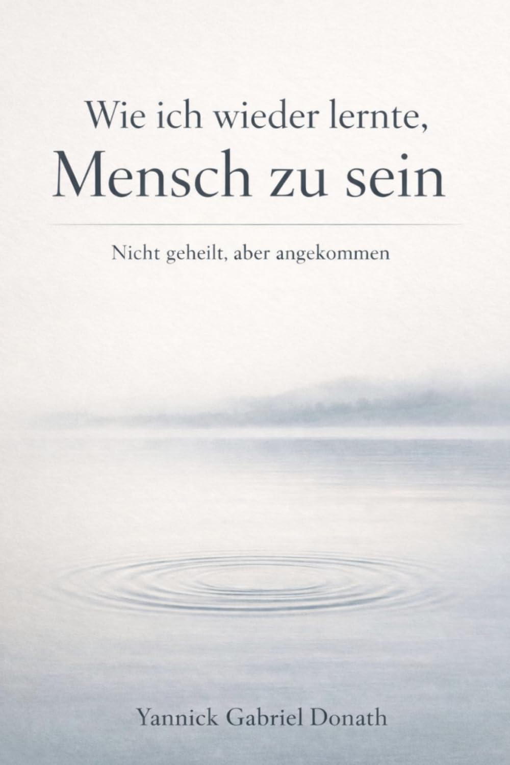 Wie ich wieder lernte, Mensch zu sein