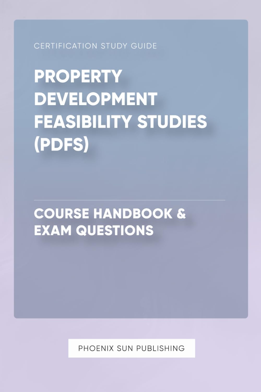 Property Development Feasibility Studies (PDFS) - Course Handbook & Exam Questions