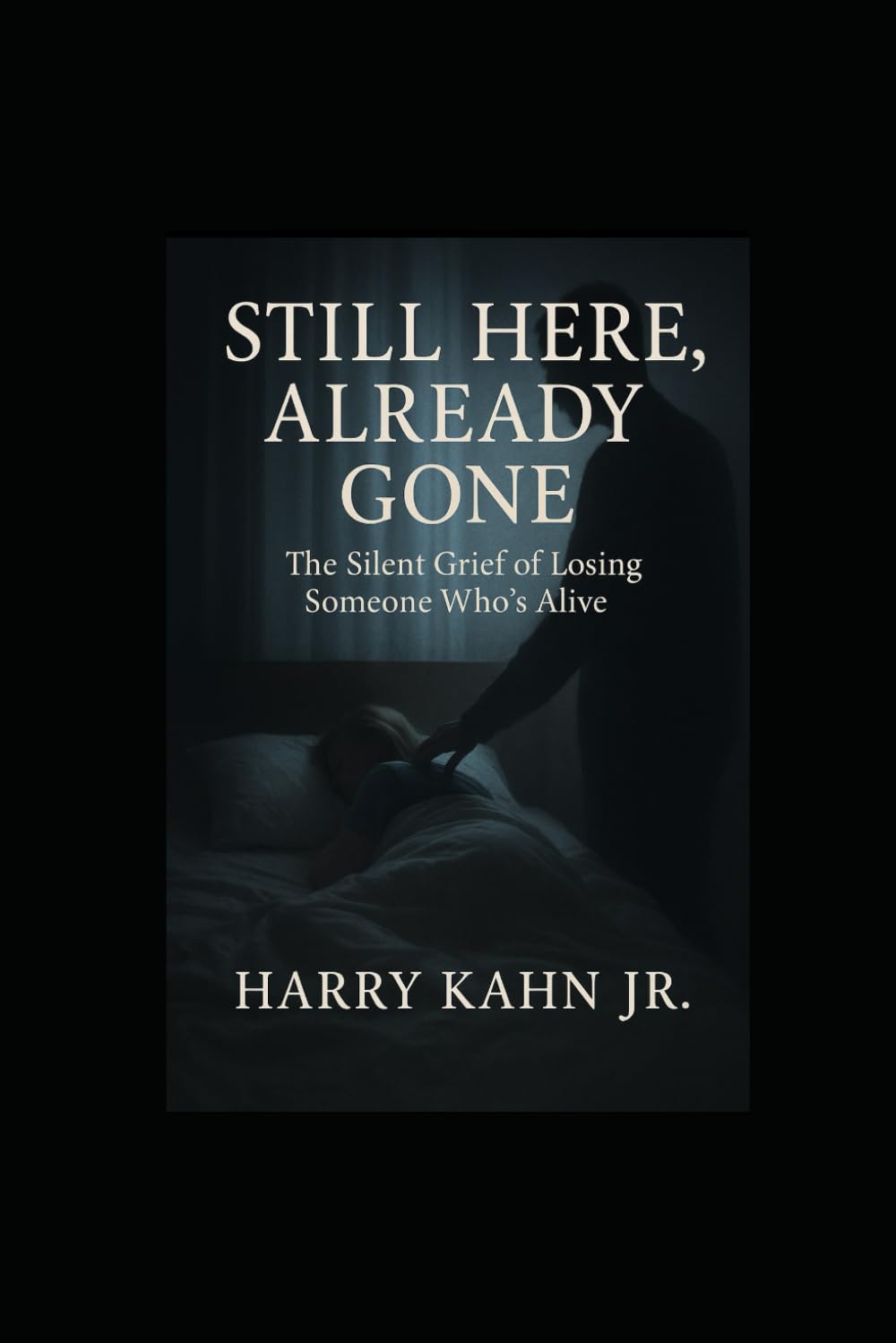Still Here Already Gone: The Silent Grief of losing someone Who's Alive