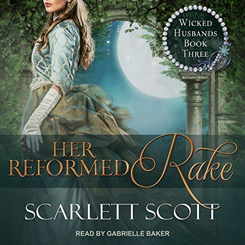 Her Reformed Rake (The Wicked Husbands Series) Scarlett Scott