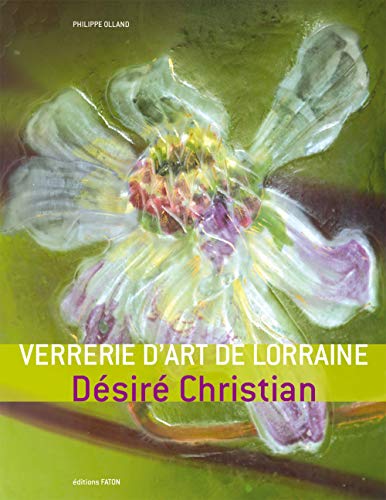 Télécharger Verrerie d'art de Lorraine : Désiré Christian livre En ligne
