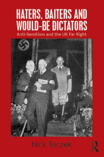 Haters, Baiters and Would-Be Dictators: Anti-Semitism and the UK Far Right