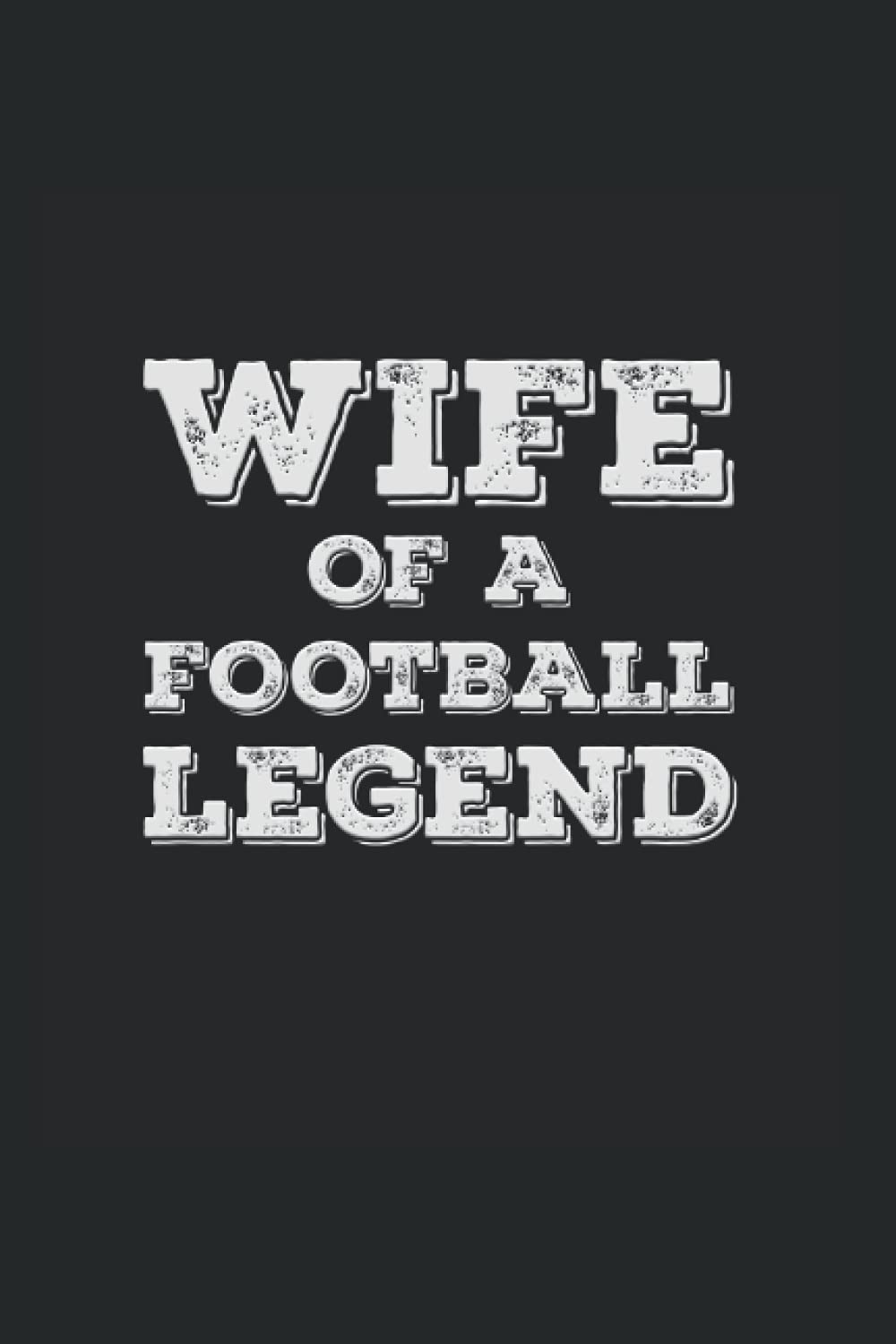 Wife Of A Football Legend: Wide Ruled Notebook For Proud Wives Of Football Players