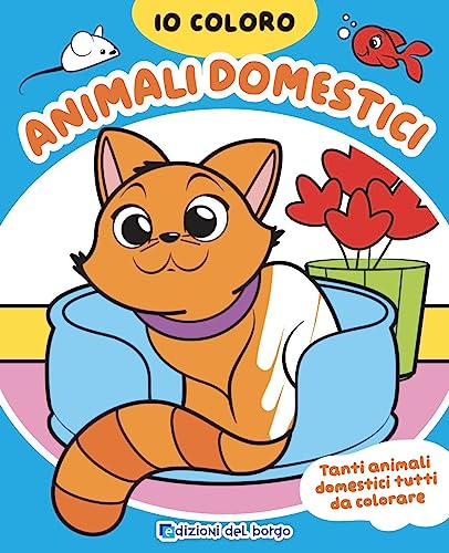 Animali domestici. Io coloro. Ediz. a colori