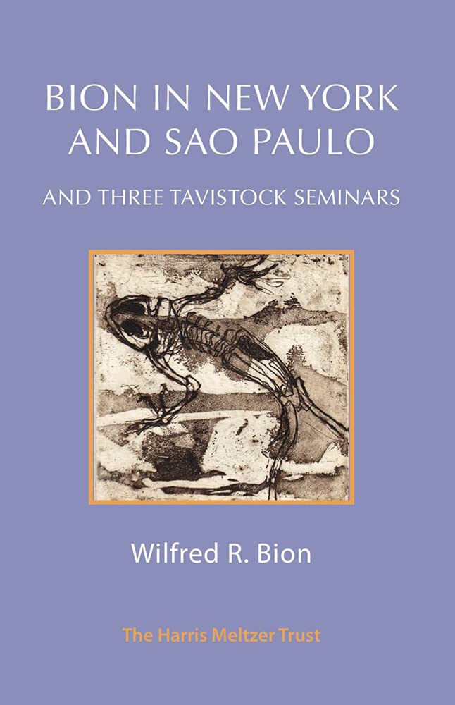 Bion in New York and Sao Paulo and Three Tavistock Seminars b... - 9781912567638
