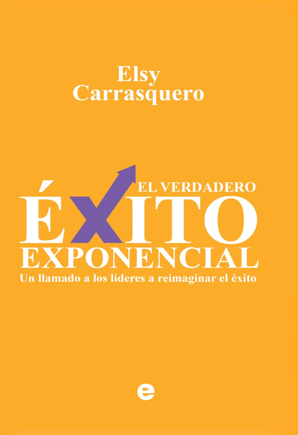 EL VERDADERO ÉXITO EXPONENCIAL: Un llamado a los líderes a reimaginar el éxito