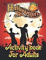 Halloween Activity Book For Adults: A Scary & Horror Theme Halloween Adult Fun Activities Book for Coloring Pages, Word Search, Mazes, Sudoku, Tic Tac Toe and More With Solution Pages B08KH3TMHY Book Cover