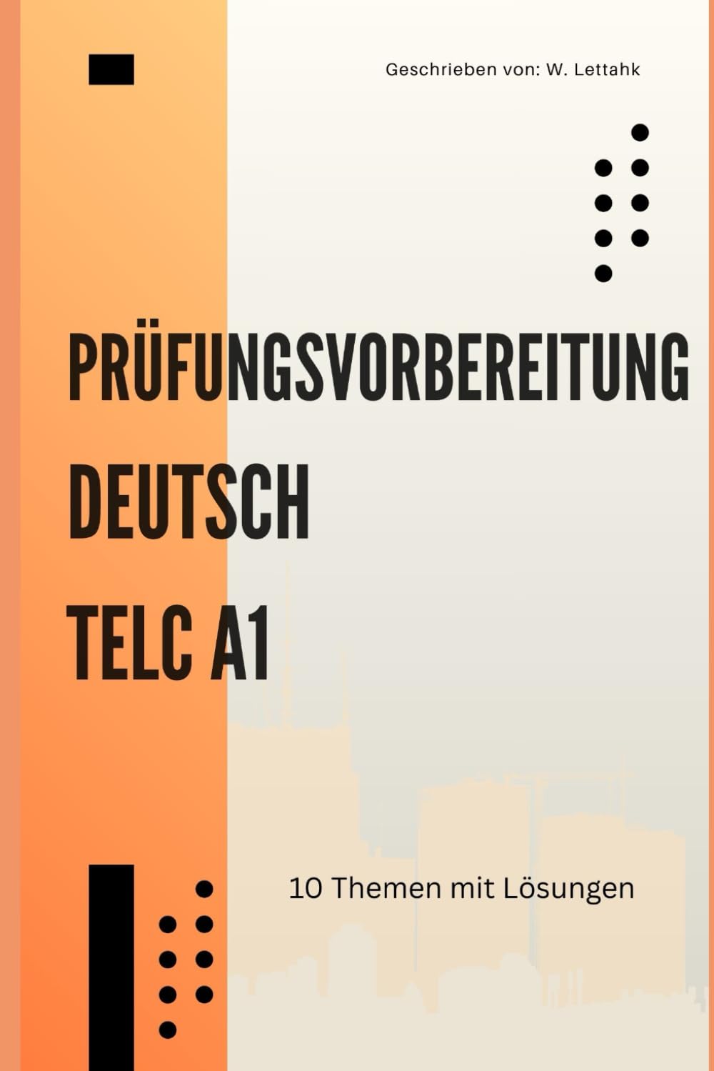 Deutsch A1 Prüfungsvorbereitung: 10 thematische Modelltests: Das Übungsbuch für Leseverstehen, Sprachbausteine, Schreiben & Sprechen mit Tipps