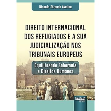 Capa do livro Direito Internacional dos Refugiados e a sua Judicialização nos Tribunais Europeus - Equilibrando Soberania e Direitos Humanos