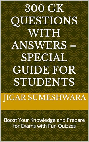 300 GK Questions with Answers – Special Guide for Students: Boost Your Knowledge and Prepare for Exams with Fun Quizzes