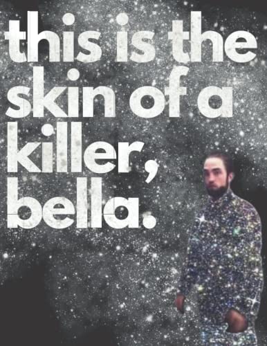 Twilight Journal Notebook: This is the skin of a killer, Bella.
