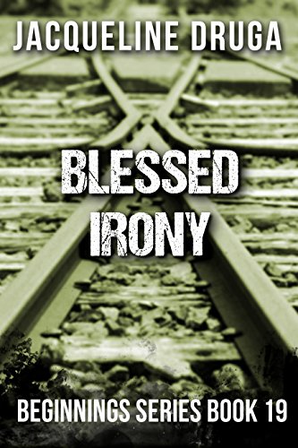 Blessed Irony: Beginnings Series Book 19
