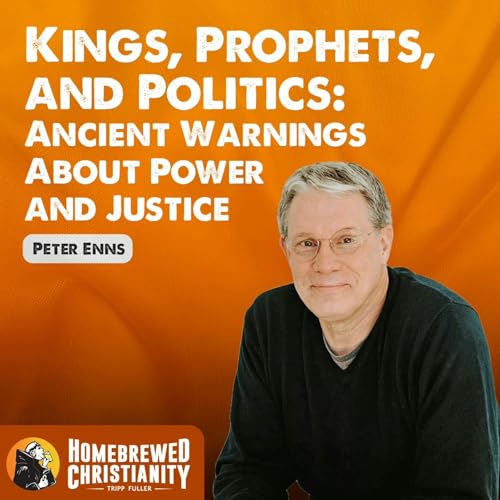 Pete Enns: Kings, Prophets, and Politics: Ancient Warnings About Power and Justice Podcast Por arte de portada