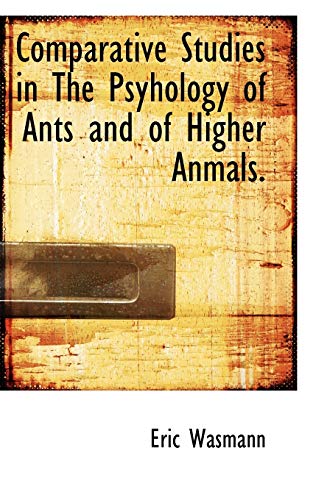 Comparative Studies in the Psyhology of Ants and of Higher Anmals