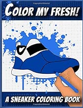 Color My Fresh! A Sneaker Coloring Book: Cool Sneaker themed fashion Coloring Book For Adults, Teens, and Kids