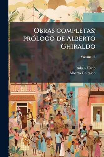 Obras completas; prólogo de Alberto Ghiraldo; Volume 18 (Spanish Edition)