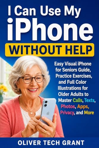I Can Use My iPhone without help: Easy Visual iPhone for Seniors Guide, Practice Exercises, and Full Color Illustrations for Older Adults to Master Calls, Texts, Photos, Apps, Privacy, and More image 2