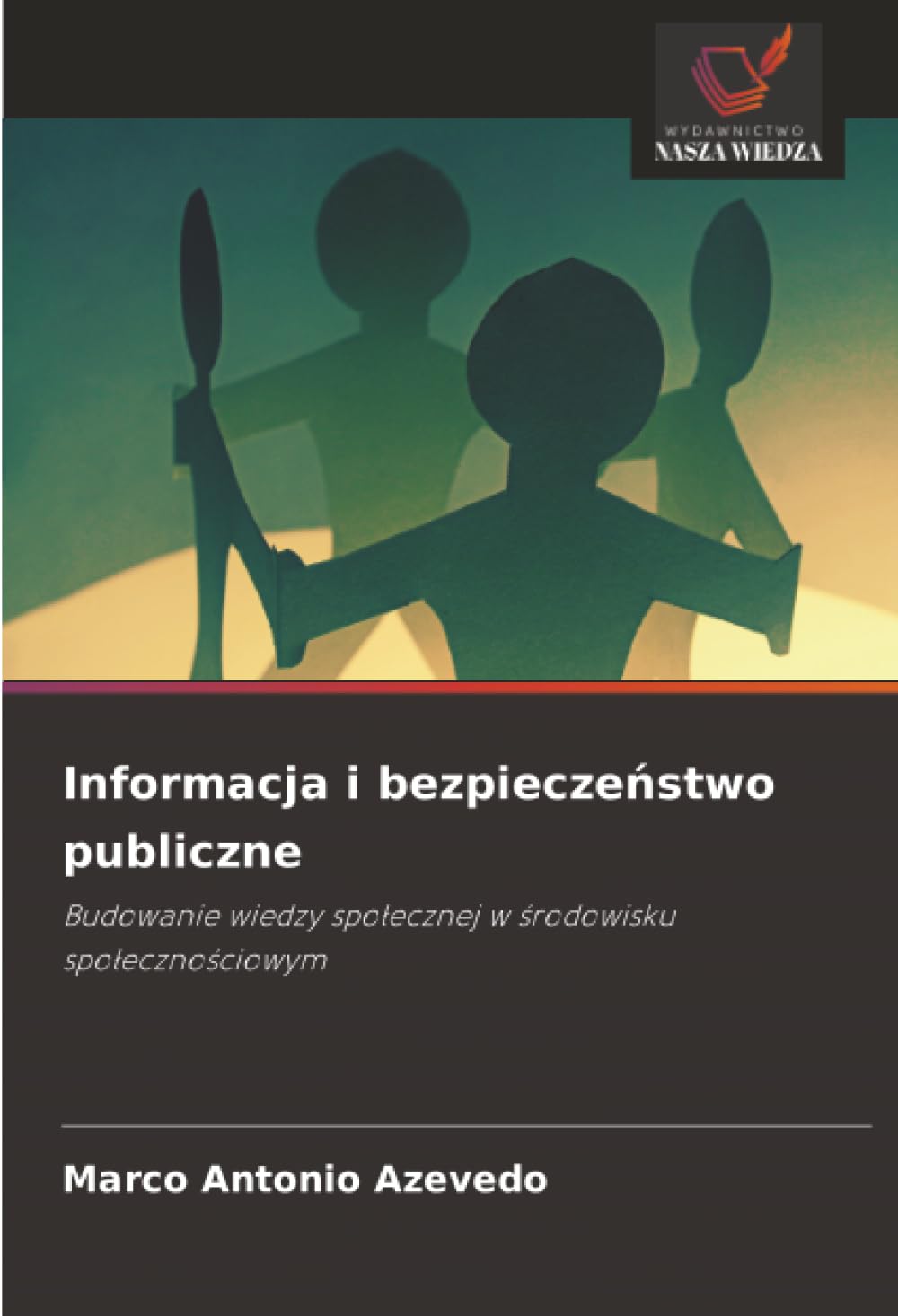 Informacja i bezpieczeństwo publiczne: Budowanie wiedzy społecznej w środowisku społecznościowym: Budowanie wiedzy spo¿ecznej w ¿rodowisku spo¿eczno¿ciowym