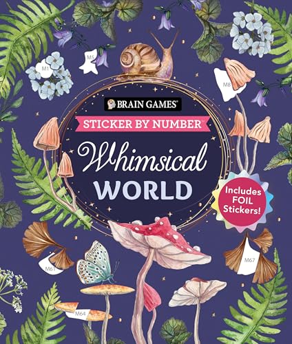 Brain Games - Sticker by Number: Whimsical World (24 Images to Sticker): Includes 2 Foil Sticker Sheets to Complete Each Image!