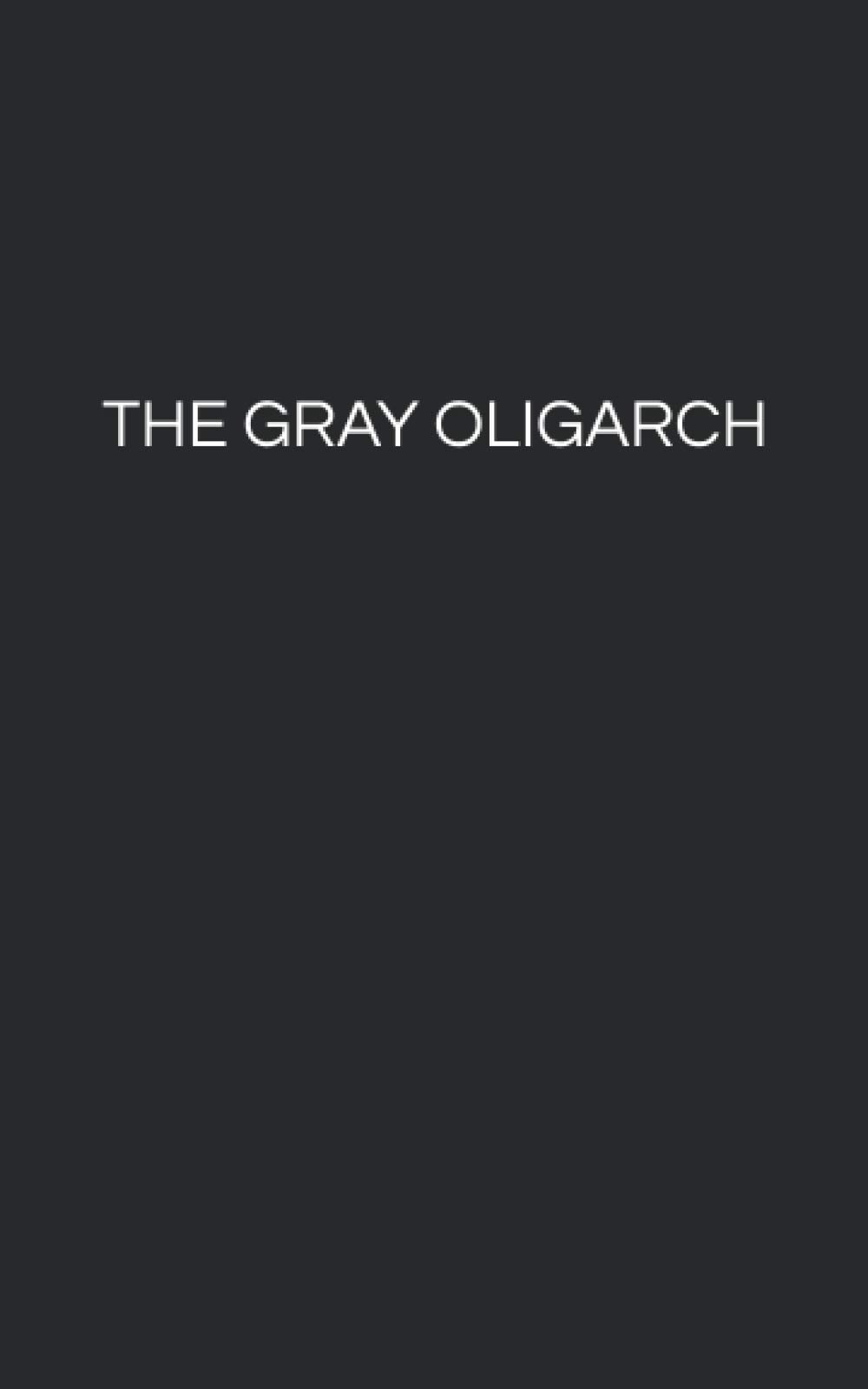 The Gray Oligarch