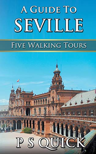 A Guide to Seville: Five Walking Tours (3) (Walking Tour Guides)