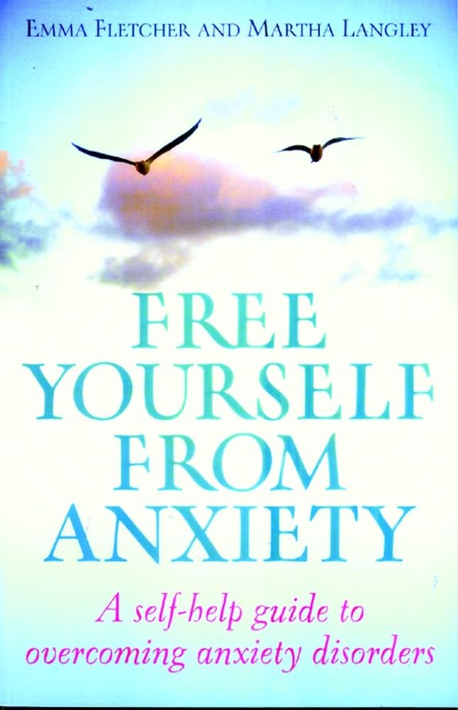 Free Yourself From Anxiety: A self-help guide to overcoming anxiety disorders (How to Books)